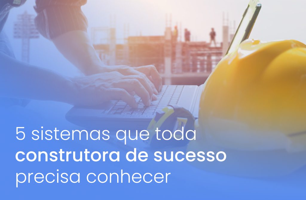 sistemas que toda construtora de sucesso precisa conhecer