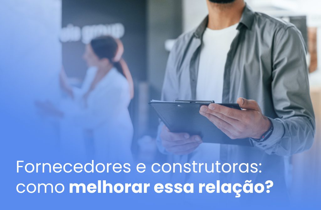 Fornecedores e construtoras: como melhorar essa relação?